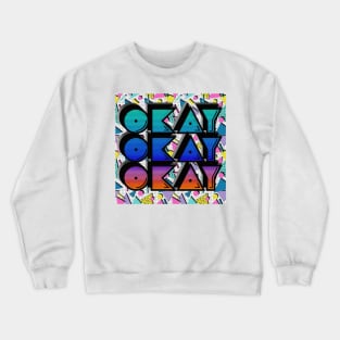 Okay Okay Okay / Typographic Retro 80s Memphis Design Crewneck Sweatshirt